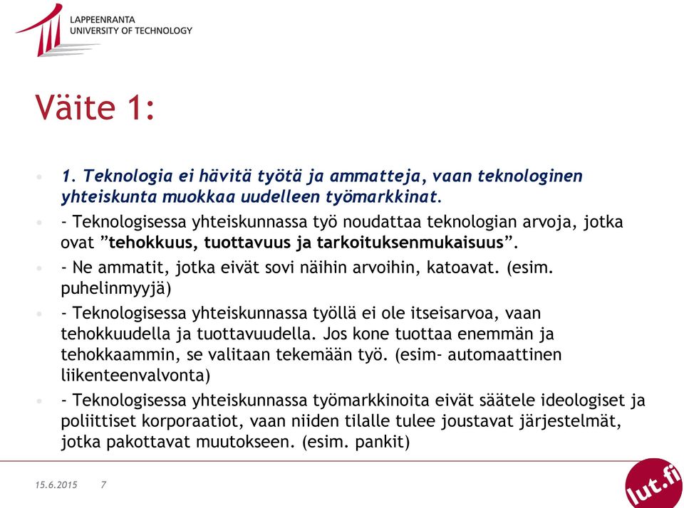 (esim. puhelinmyyjä) - Teknologisessa yhteiskunnassa työllä ei ole itseisarvoa, vaan tehokkuudella ja tuottavuudella.