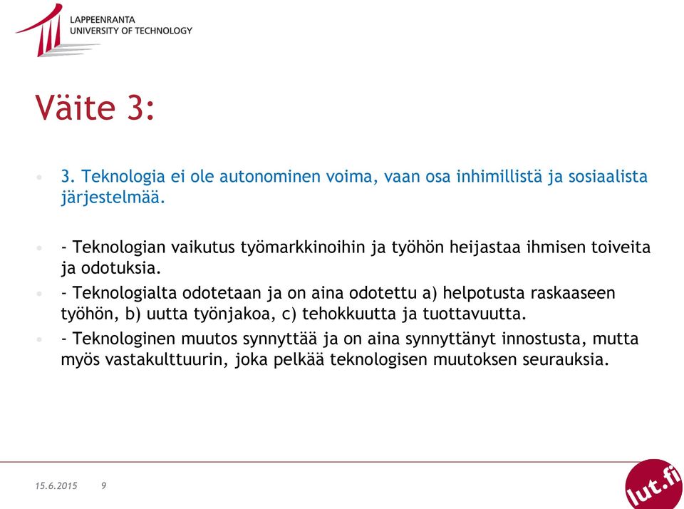 - Teknologialta odotetaan ja on aina odotettu a) helpotusta raskaaseen työhön, b) uutta työnjakoa, c) tehokkuutta ja