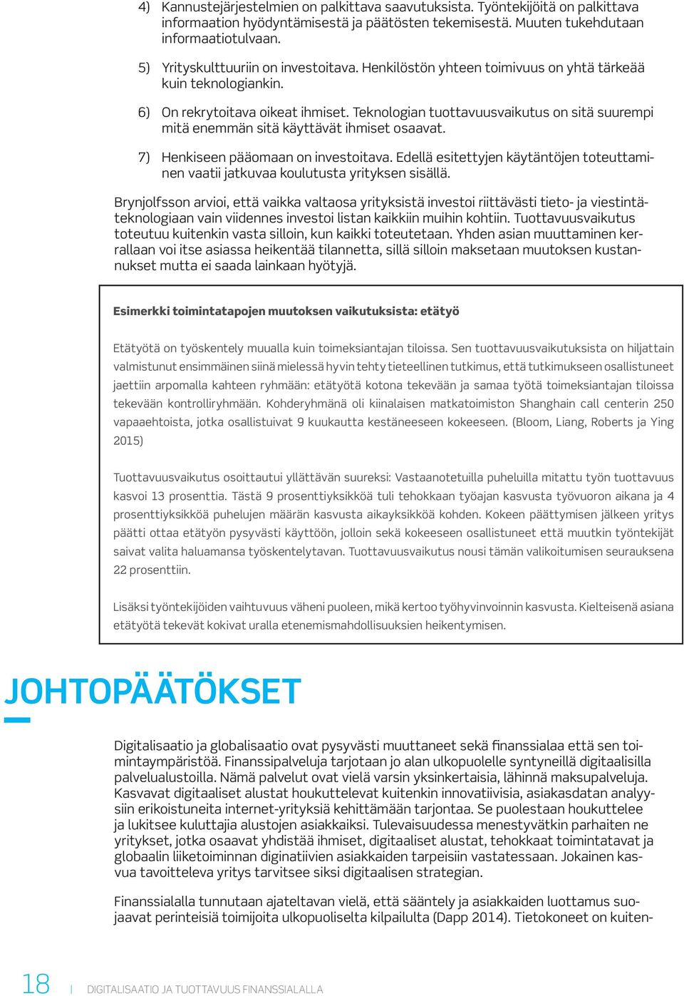 Teknologian tuottavuusvaikutus on sitä suurempi mitä enemmän sitä käyttävät ihmiset osaavat. 7) Henkiseen pääomaan on investoitava.