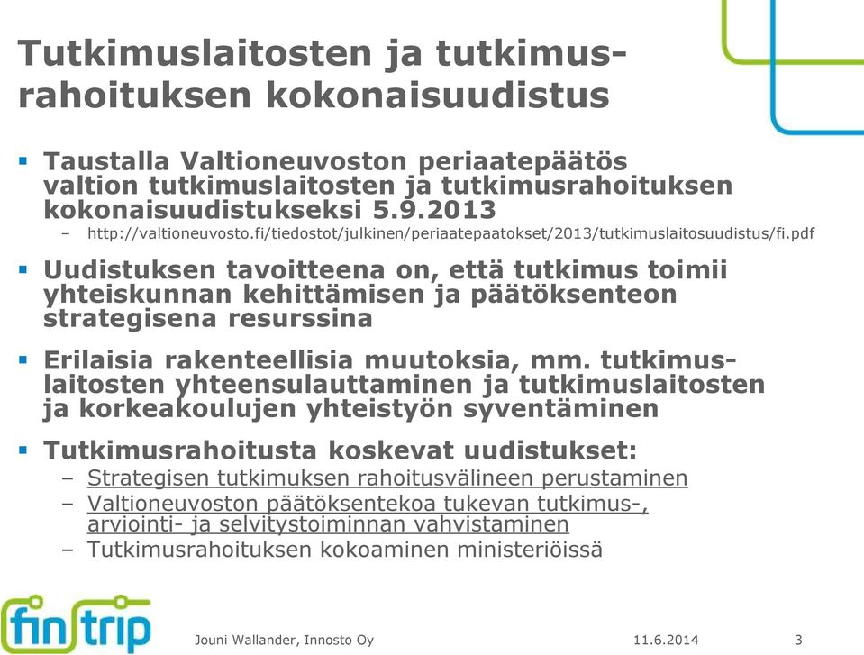 pdf Uudistuksen tavoitteena on, että tutkimus toimii yhteiskunnan kehittämisen ja päätöksenteon strategisena resurssina Erilaisia rakenteellisia muutoksia, mm.