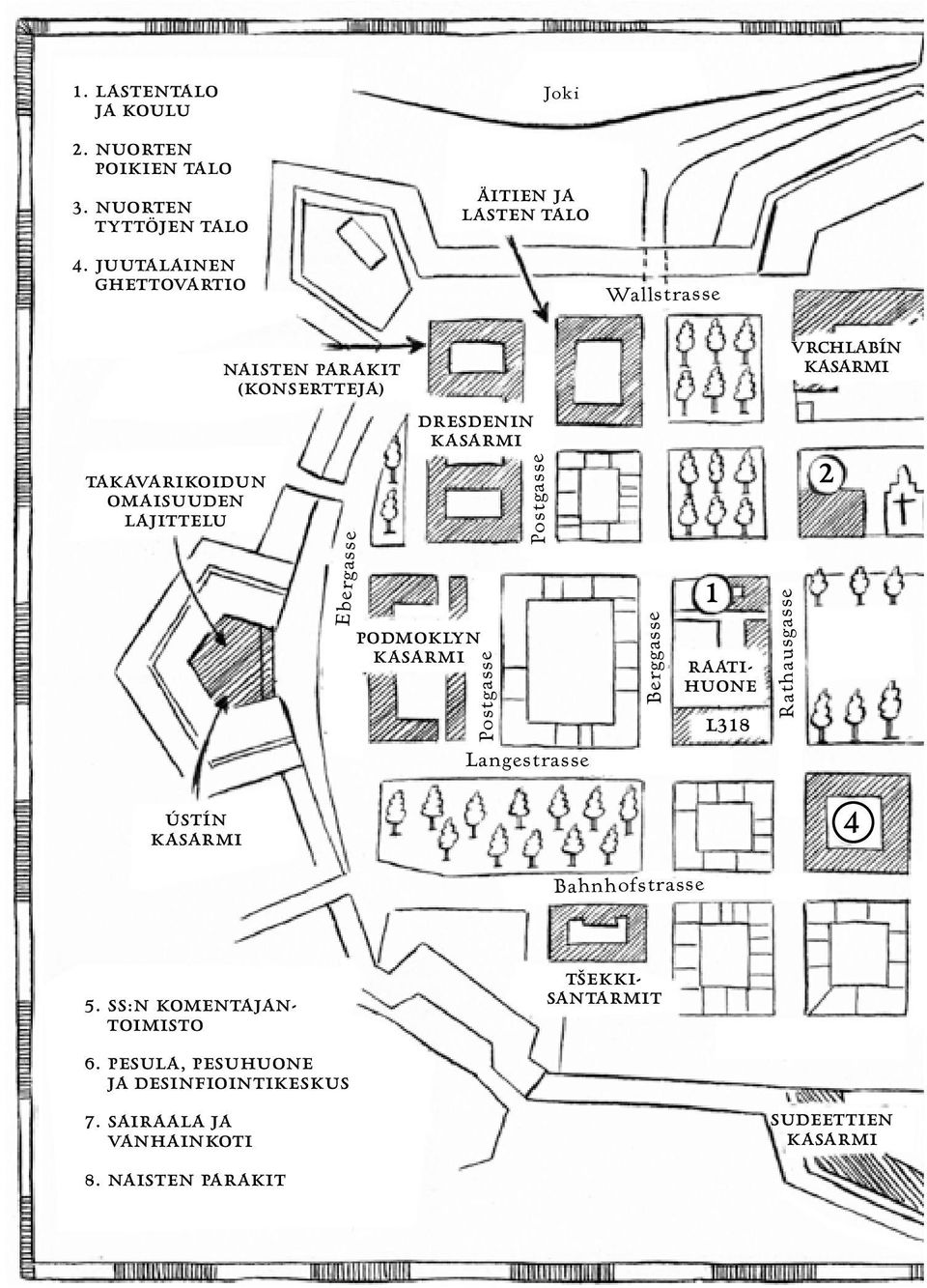 DRESDENIN KASARMI PODMOKLYN KASARMI Postgasse 1 RAATI- HUONE 2 Rathausgasse Berggasse Postgasse Langestrasse L318 ÚSTÍN KASARMI 4