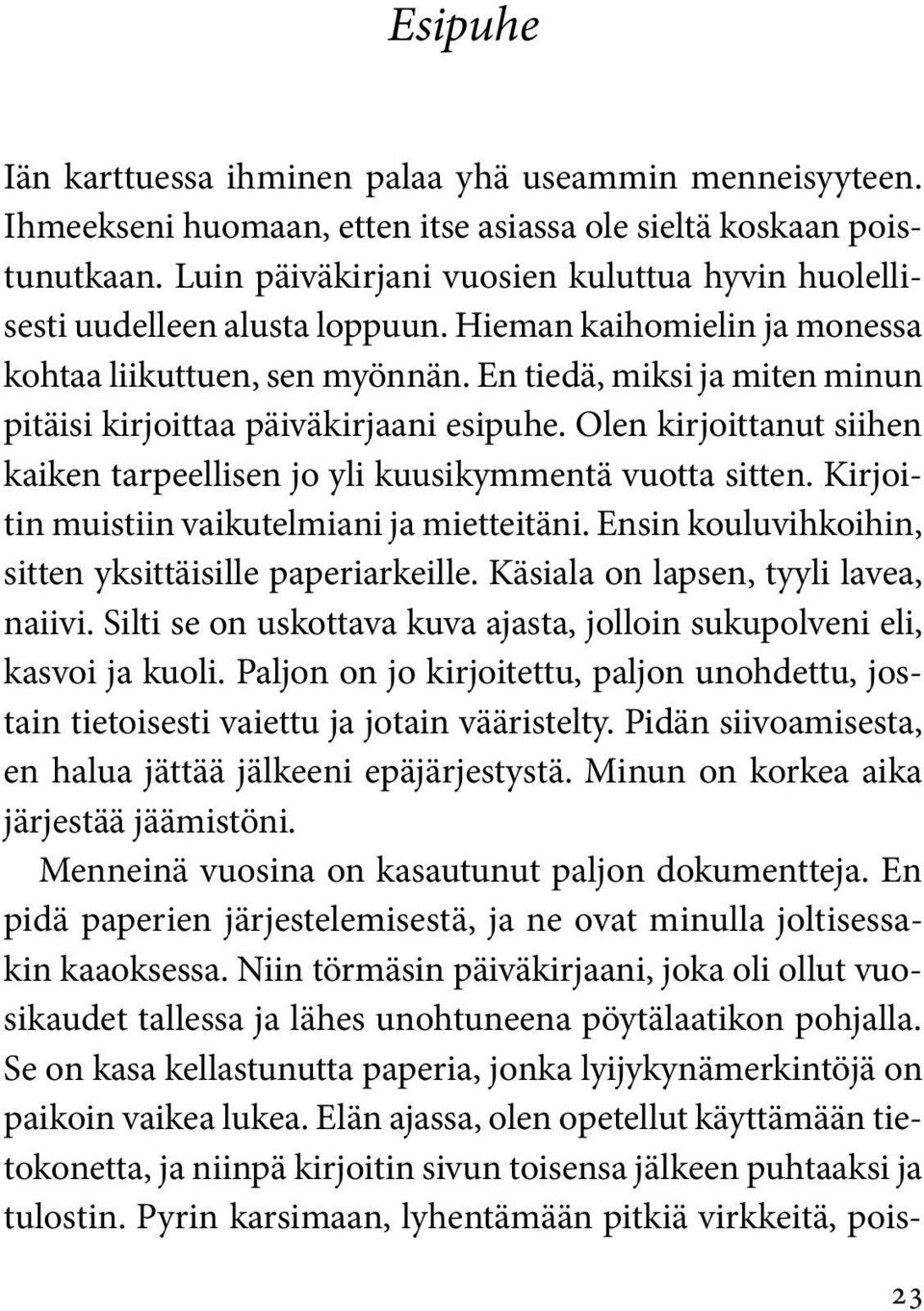 En tiedä, miksi ja miten minun pitäisi kirjoittaa päiväkirjaani esipuhe. Olen kirjoittanut siihen kaiken tarpeellisen jo yli kuusikymmentä vuotta sitten.