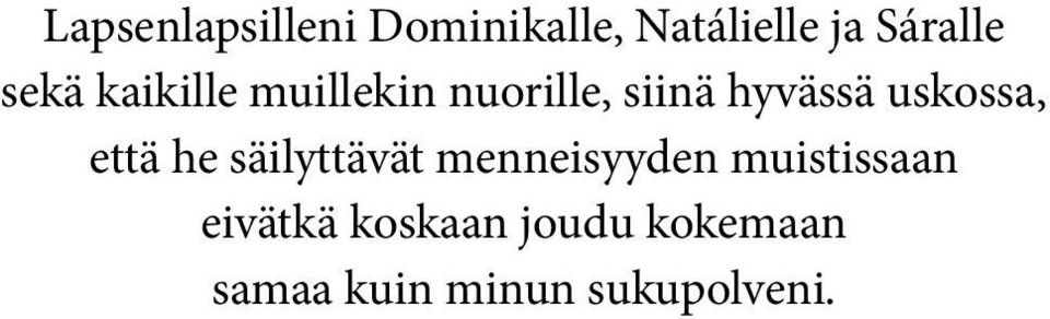 uskossa, että he säilyttävät menneisyyden muistissaan