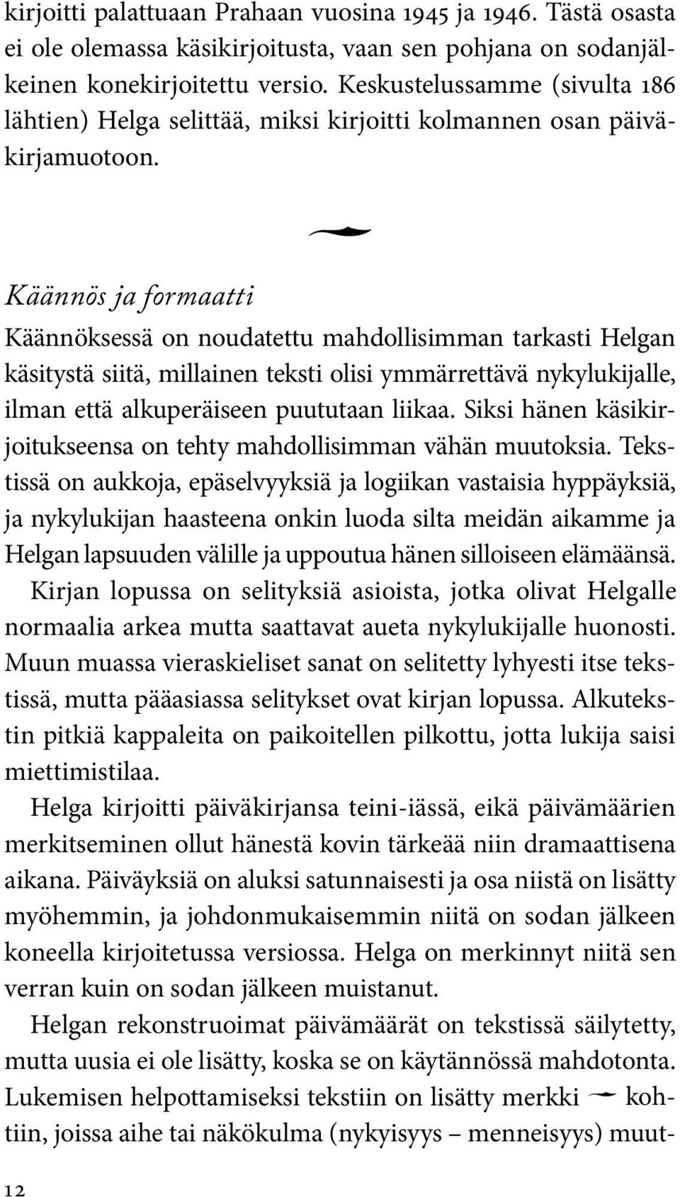 Käännös ja formaatti Käännöksessä on noudatettu mahdollisimman tarkasti Helgan käsitystä siitä, millainen teksti olisi ymmärrettävä nyky lukijalle, ilman että alkuperäiseen puututaan liikaa.