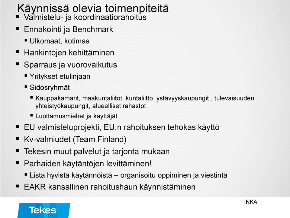 alueelliset rahastot Luottamusmiehet ja käyttäjät EU valmisteluprojekti, EU:n rahoituksen tehokas käyttö Kv-valmiudet (Team Finland) Tekesin muut