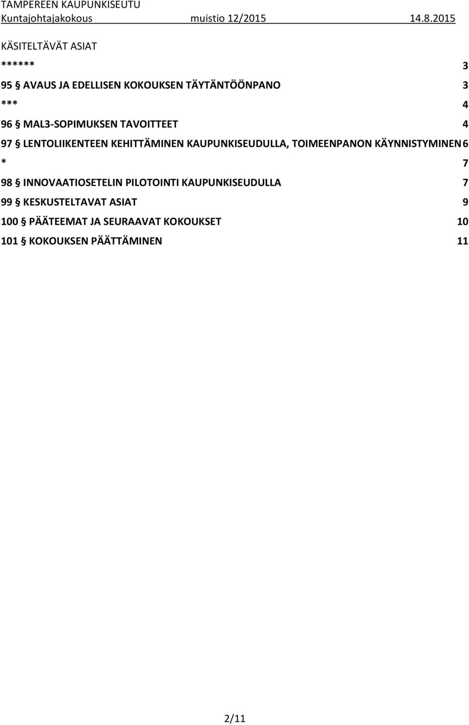 TOIMEENPANON KÄYNNISTYMINEN 6 * 7 98 INNOVAATIOSETELIN PILOTOINTI KAUPUNKISEUDULLA 7 99