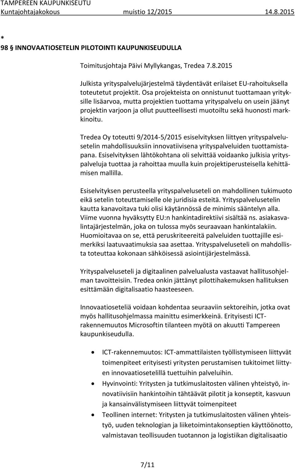 Tredea Oy toteutti 9/2014-5/2015 esiselvityksen liittyen yrityspalvelusetelin mahdollisuuksiin innovatiivisena yrityspalveluiden tuottamistapana.