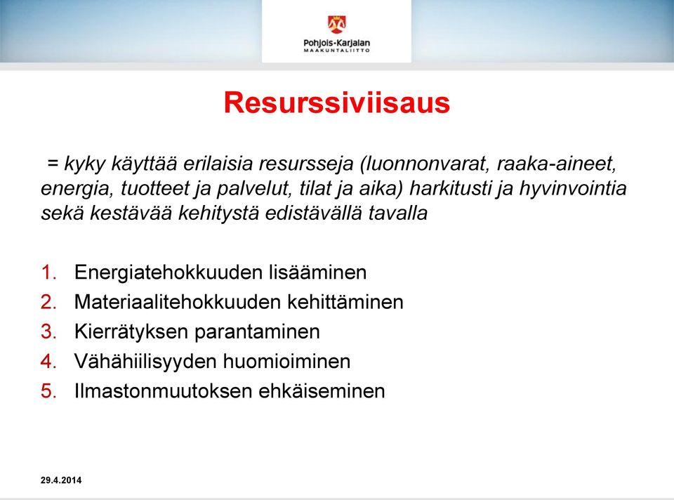 edistävällä tavalla 1. Energiatehokkuuden lisääminen 2. Materiaalitehokkuuden kehittäminen 3.