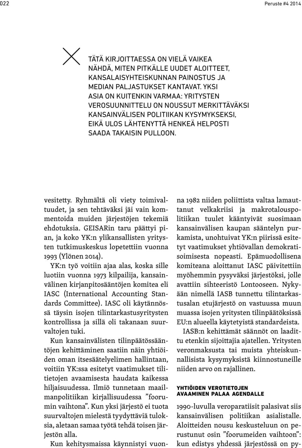 Ryhmältä oli viety toimivaltuudet, ja sen tehtäväksi jäi vain kommentoida muiden järjestöjen tekemiä ehdotuksia.