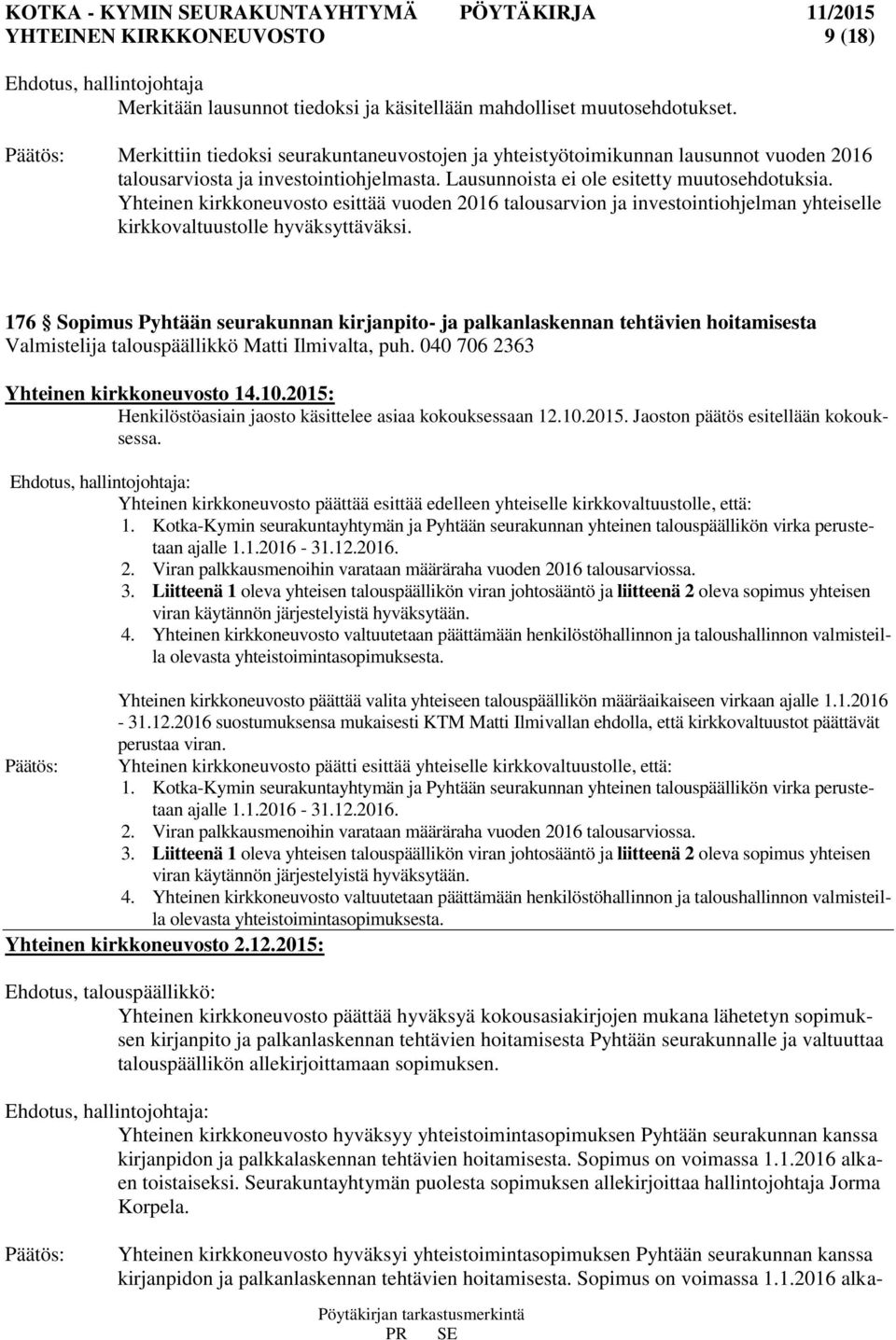 Yhteinen kirkkoneuvosto esittää vuoden 2016 talousarvion ja investointiohjelman yhteiselle kirkkovaltuustolle hyväksyttäväksi.