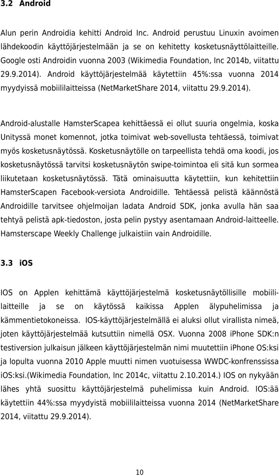 Android käyttöjärjestelmää käytettiin 45%:ssa vuonna 2014 myydyissä mobiililaitteissa (NetMarketShare 2014, viitattu 29.9.2014).