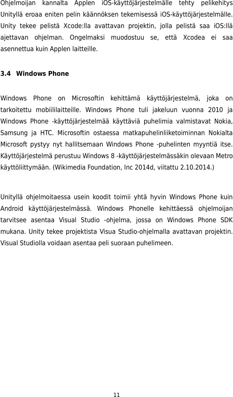 4 Windows Phone Windows Phone on Microsoftin kehittämä käyttöjärjestelmä, joka on tarkoitettu mobiililaitteille.
