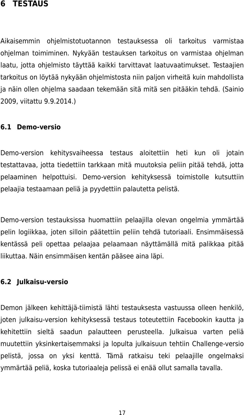 Testaajien tarkoitus on löytää nykyään ohjelmistosta niin paljon virheitä kuin mahdollista ja näin ollen ohjelma saadaan tekemään sitä mitä sen pitääkin tehdä. (Sainio 2009, viitattu 9.9.2014.) 6.