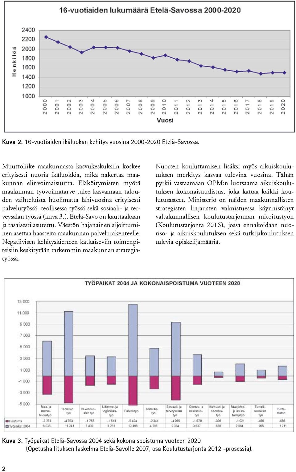 Etelä-Savo on kauttaaltaan ja tasaisesti asutettu. Väestön hajanainen sijoittuminen asettaa haasteita maakunnan palvelurakenteelle.