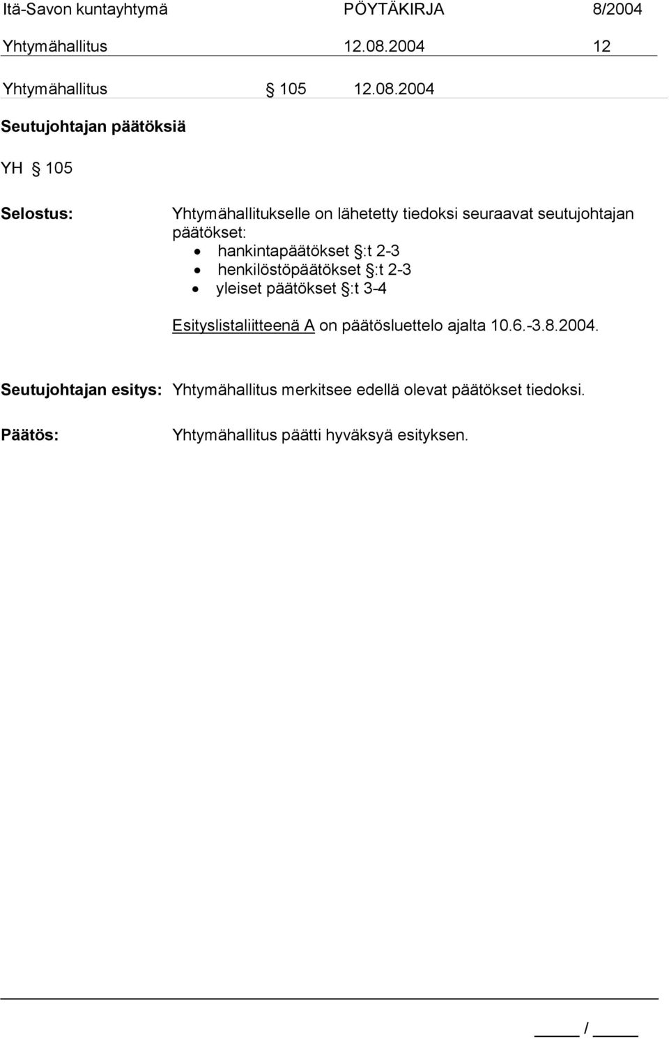 2004 Seutujohtajan päätöksiä YH 105 Yhtymähallitukselle on lähetetty tiedoksi seuraavat seutujohtajan