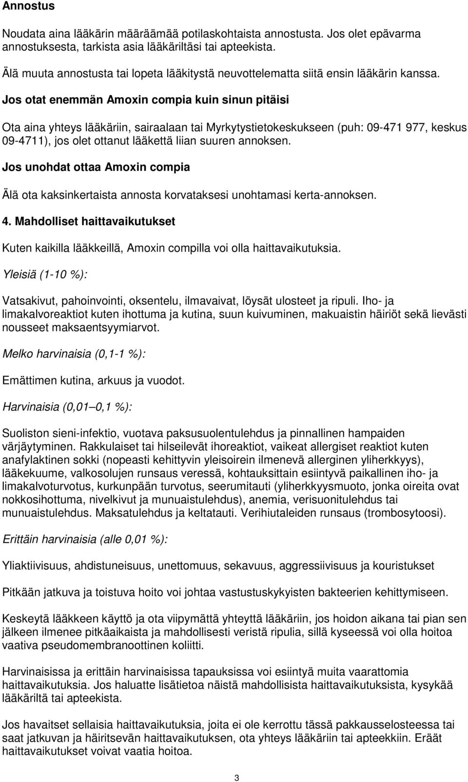 Jos otat enemmän Amoxin compia kuin sinun pitäisi Ota aina yhteys lääkäriin, sairaalaan tai Myrkytystietokeskukseen (puh: 09-471 977, keskus 09-4711), jos olet ottanut lääkettä liian suuren annoksen.