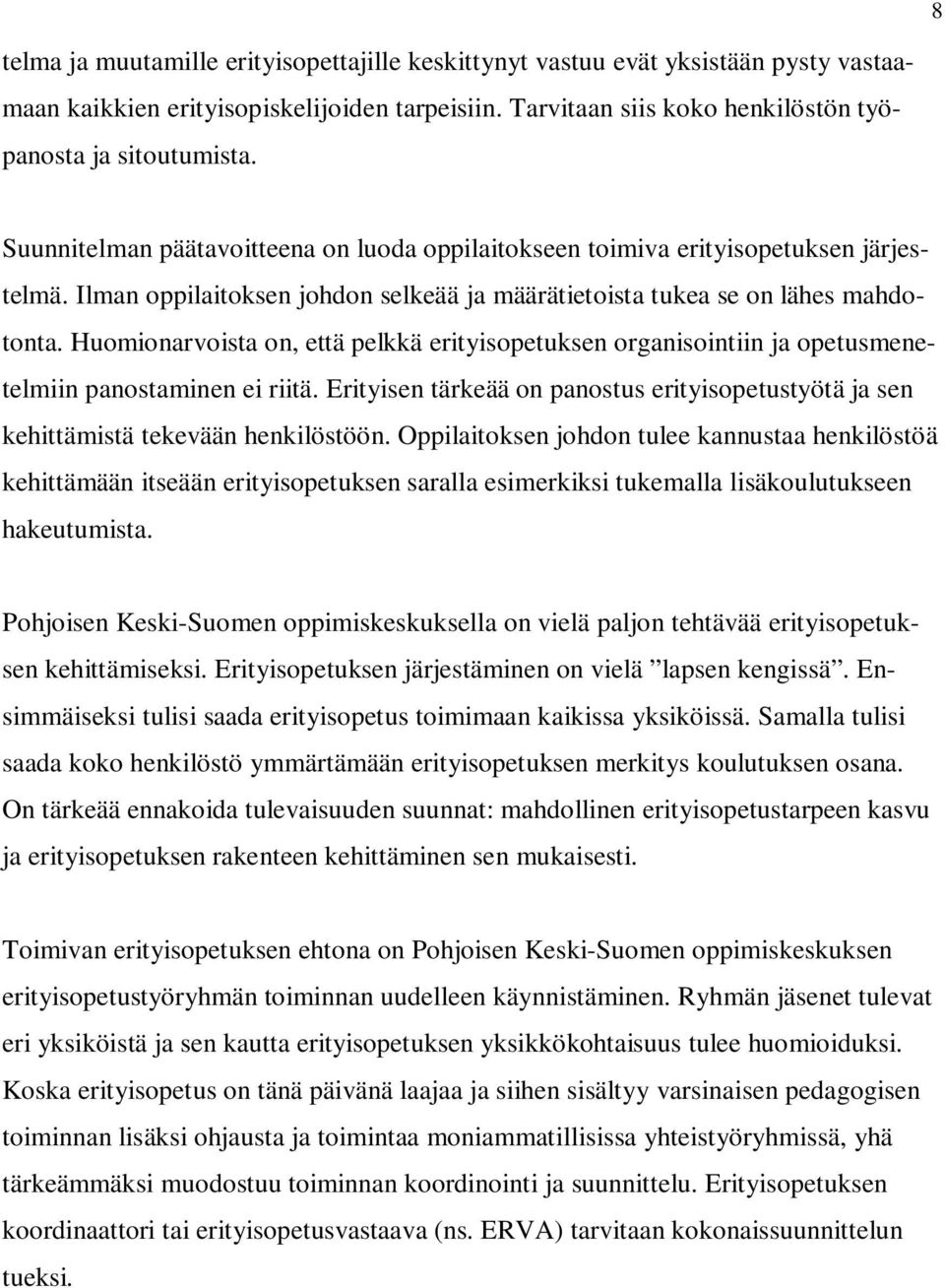 Huomionarvoista on, että pelkkä erityisopetuksen organisointiin ja opetusmenetelmiin panostaminen ei riitä. Erityisen tärkeää on panostus erityisopetustyötä ja sen kehittämistä tekevään henkilöstöön.