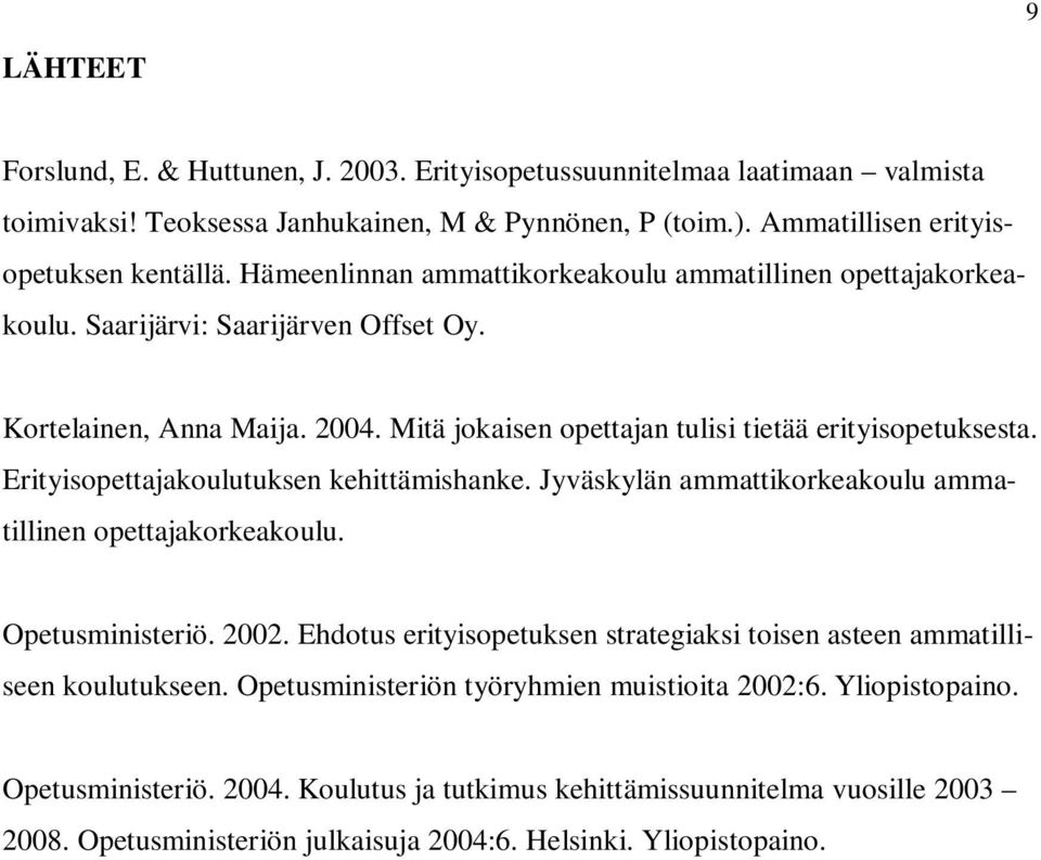 Erityisopettajakoulutuksen kehittämishanke. Jyväskylän ammattikorkeakoulu ammatillinen opettajakorkeakoulu. Opetusministeriö. 2002.