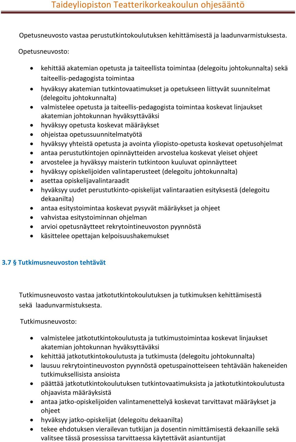 suunnitelmat (delegoitu johtokunnalta) valmistelee opetusta ja taiteellis-pedagogista toimintaa koskevat linjaukset akatemian johtokunnan hyväksyttäväksi hyväksyy opetusta koskevat määräykset