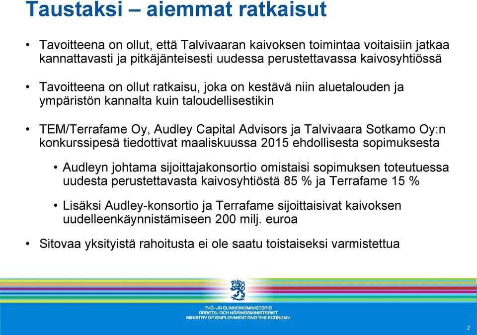 konkurssipesä tiedottivat maaliskuussa 2015 ehdollisesta sopimuksesta Audleyn johtama sijoittajakonsortio omistaisi sopimuksen toteutuessa uudesta perustettavasta kaivosyhtiöstä 85 %