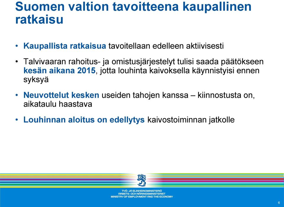 2015, jotta louhinta kaivoksella käynnistyisi ennen syksyä Neuvottelut kesken useiden tahojen