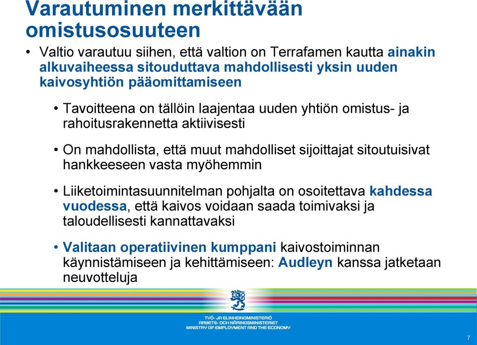 mahdolliset sijoittajat sitoutuisivat hankkeeseen vasta myöhemmin Liiketoimintasuunnitelman pohjalta on osoitettava kahdessa vuodessa, että kaivos voidaan