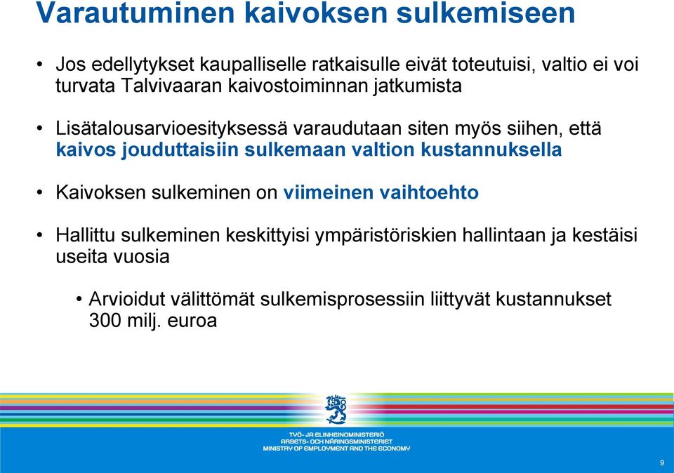 jouduttaisiin sulkemaan valtion kustannuksella Kaivoksen sulkeminen on viimeinen vaihtoehto Hallittu sulkeminen