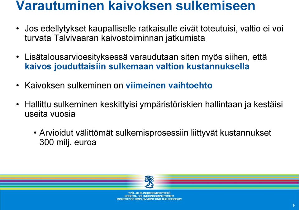 jouduttaisiin sulkemaan valtion kustannuksella Kaivoksen sulkeminen on viimeinen vaihtoehto Hallittu sulkeminen