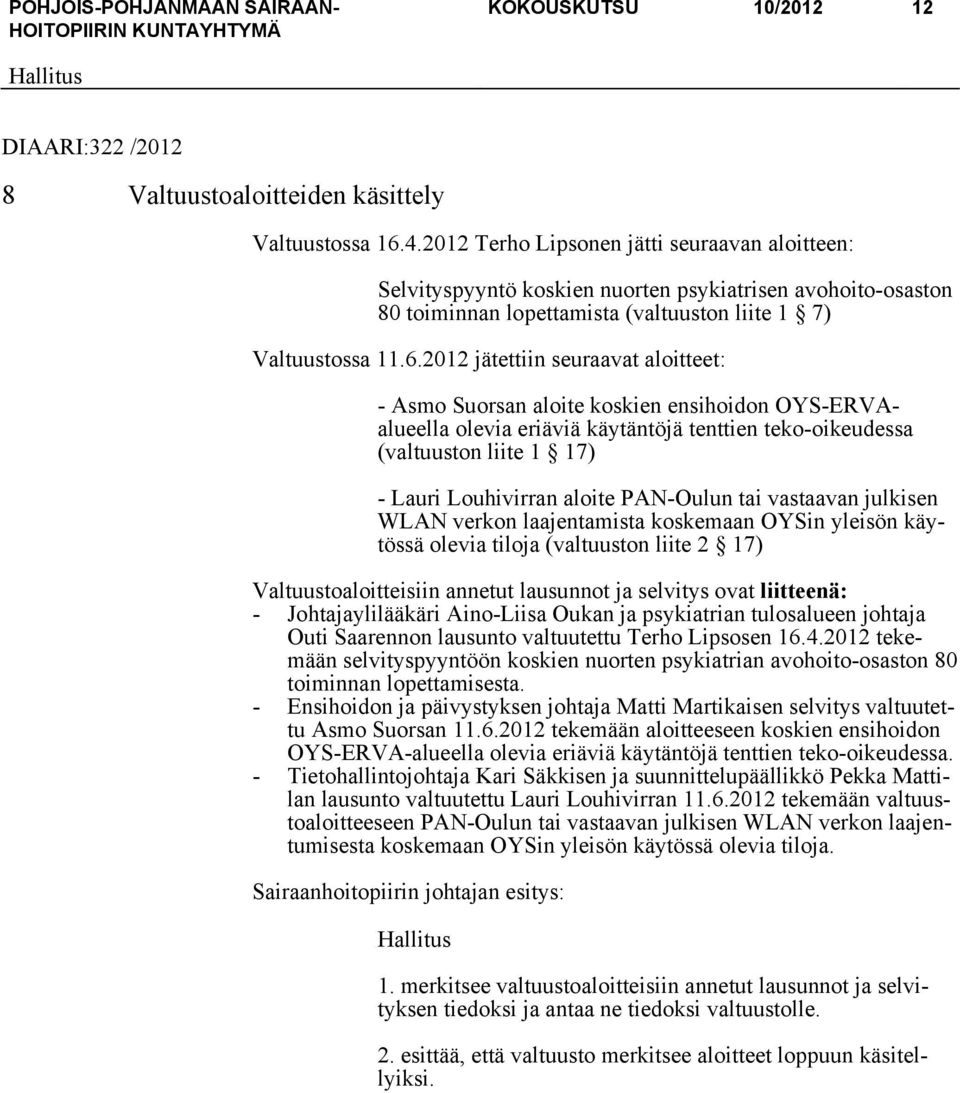 2012 jätettiin seuraavat aloitteet: - Asmo Suorsan aloite koskien ensihoidon OYS-ERVAalueella olevia eriäviä käytäntöjä tenttien teko-oikeudessa (valtuuston liite 1 17) - Lauri Louhivirran aloite