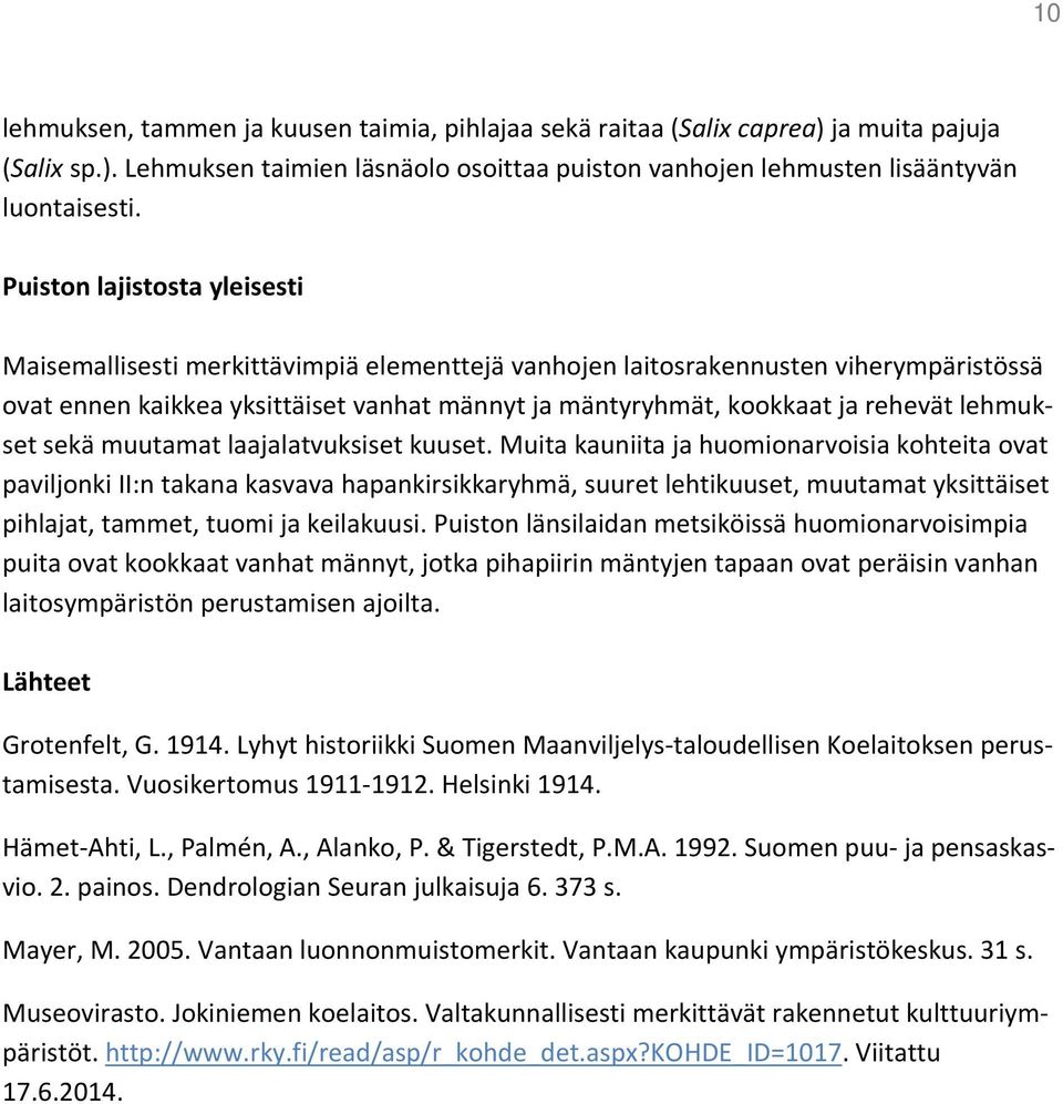 lehmukset sekä muutamat laajalatvuksiset kuuset.