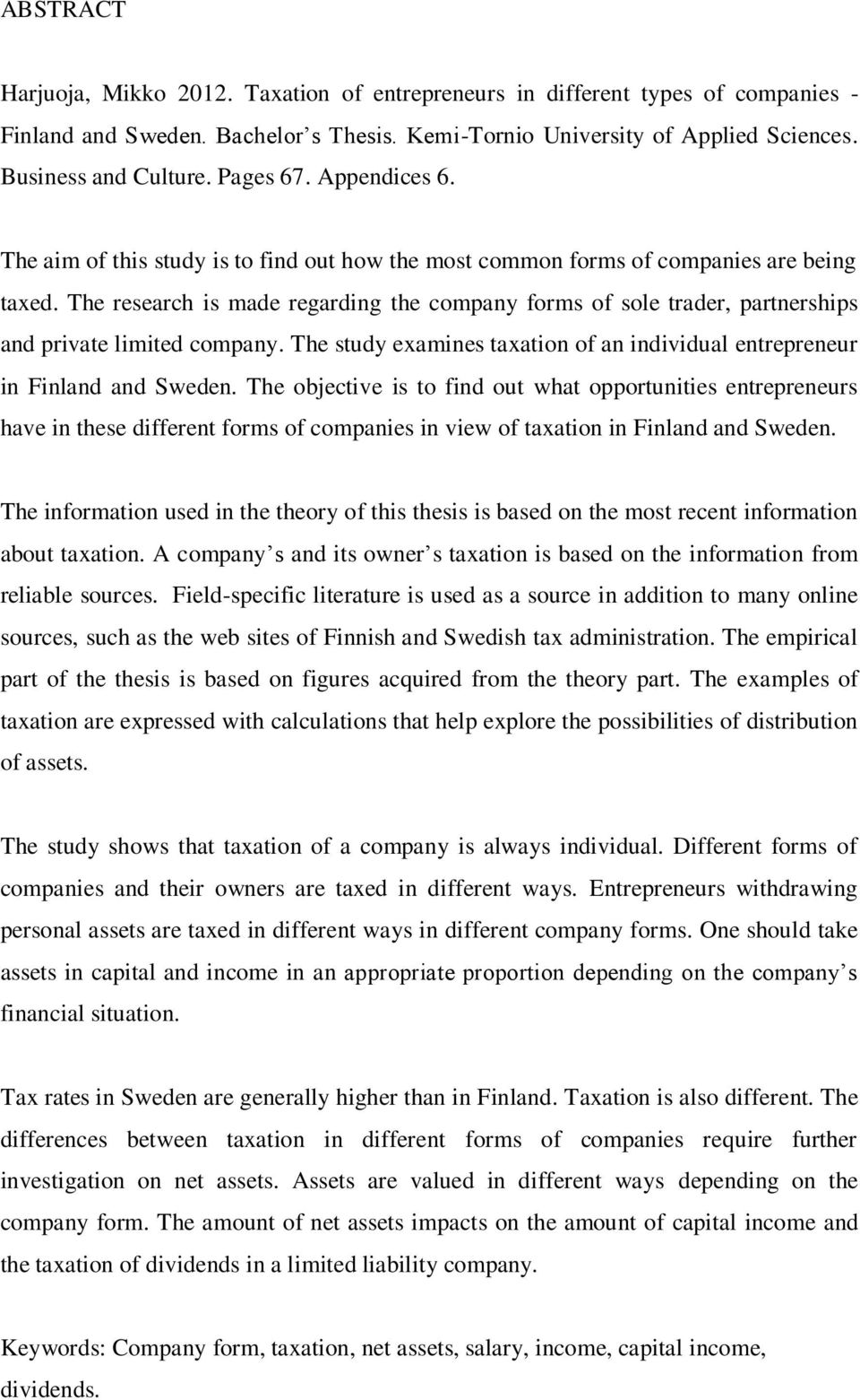 The research is made regarding the company forms of sole trader, partnerships and private limited company. The study examines taxation of an individual entrepreneur in Finland and Sweden.
