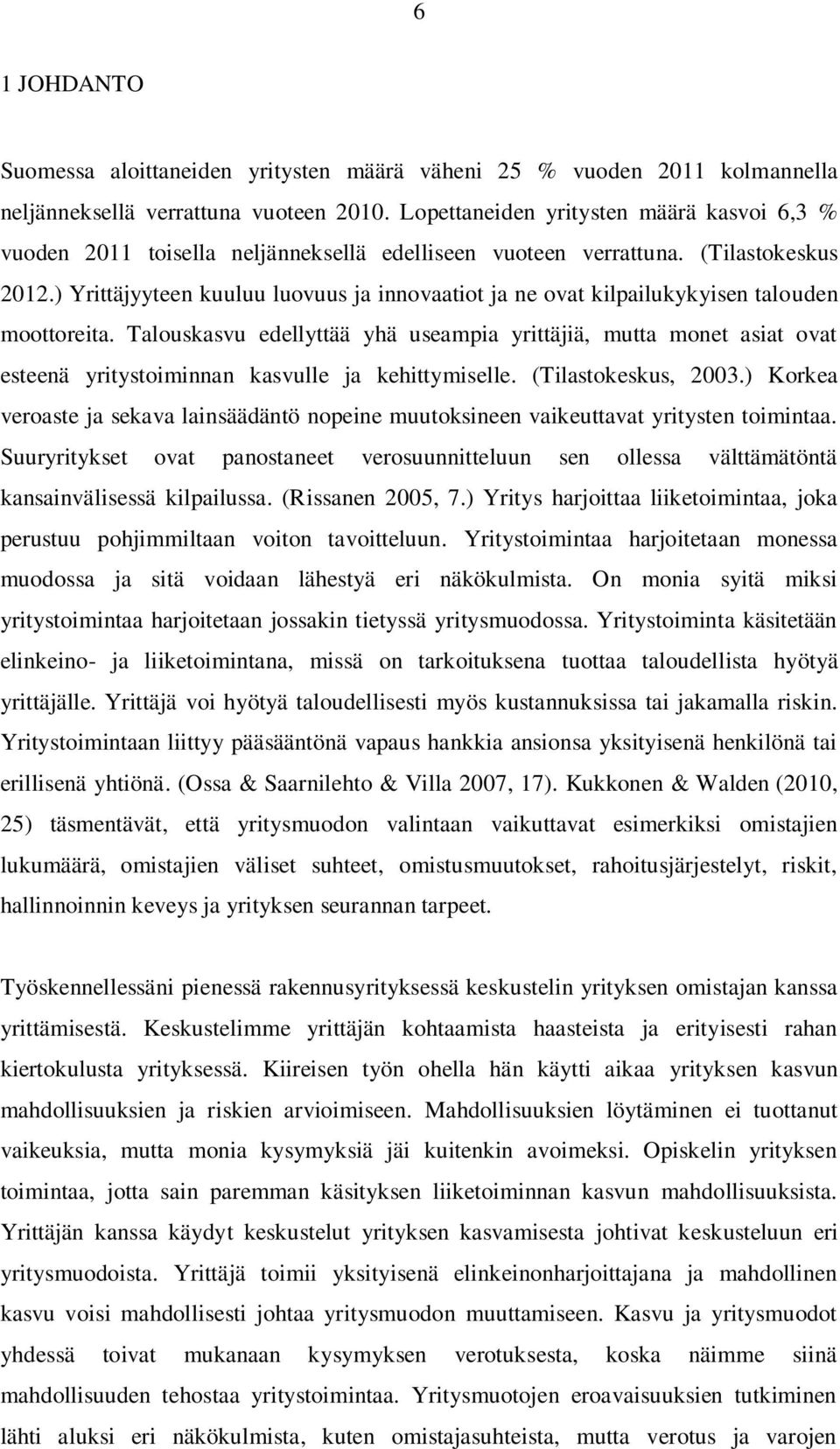 ) Yrittäjyyteen kuuluu luovuus ja innovaatiot ja ne ovat kilpailukykyisen talouden moottoreita.