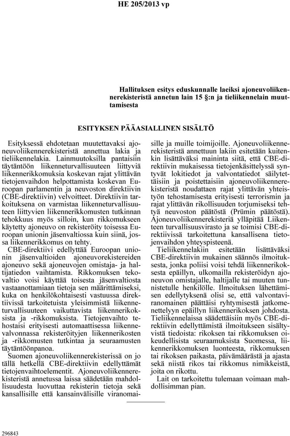 Lainmuutoksilla pantaisiin täytäntöön liikenneturvallisuuteen liittyviä liikennerikkomuksia koskevan rajat ylittävän tietojenvaihdon helpottamista koskevan Euroopan parlamentin ja neuvoston