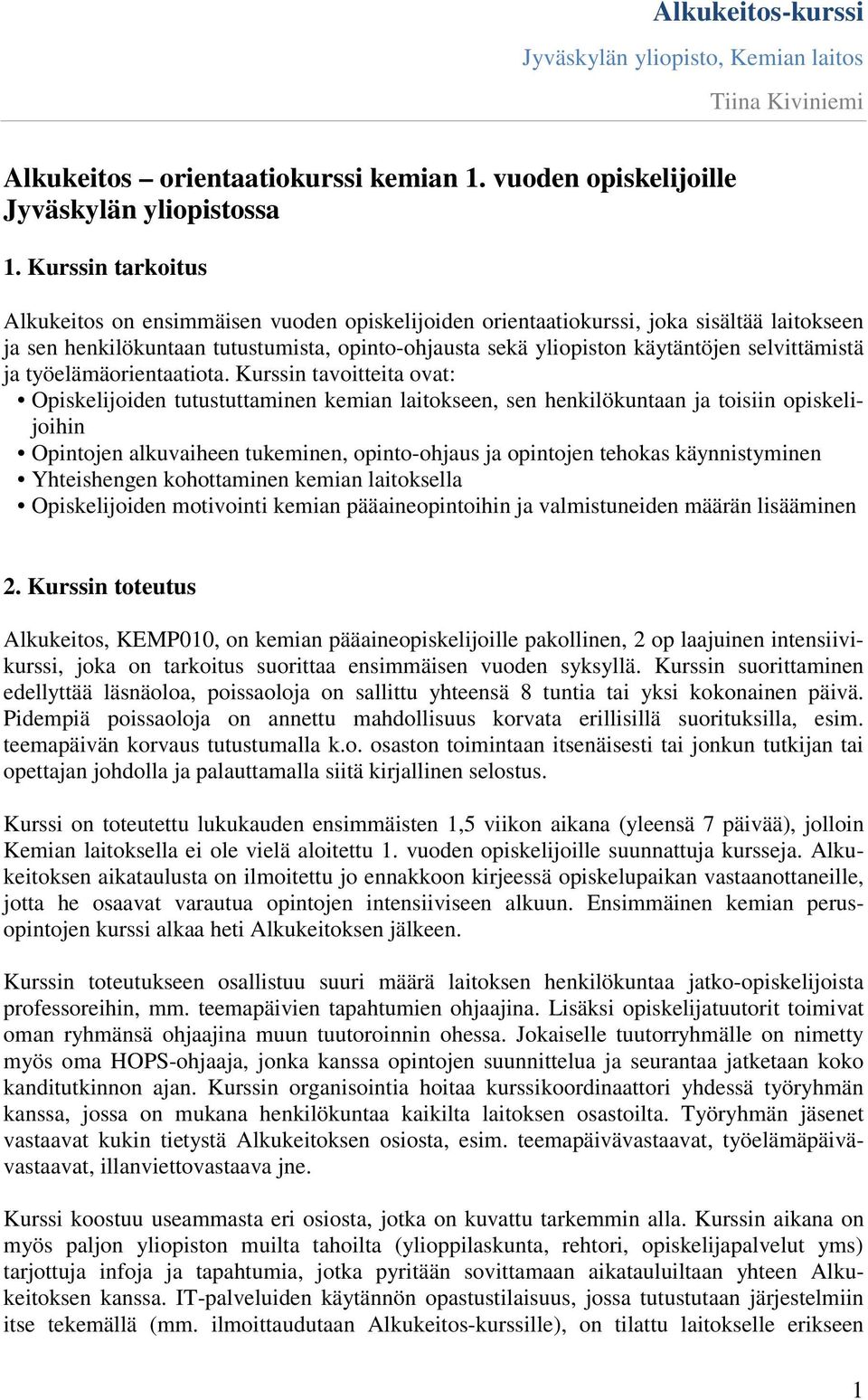 selvittämistä ja työelämäorientaatiota.