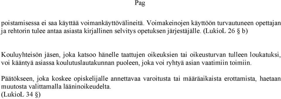 (LukioL 26 b) Kouluyhtisön jäsn, joka katsoo hänll taattujn oikuksin tai oikusturvan tulln loukatuksi, voi kääntyä asiassa