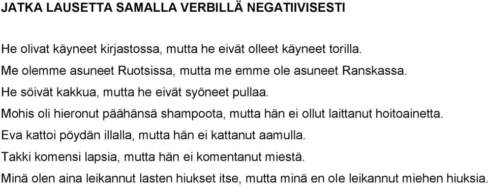 Mohis oli hieronut päähänsä shampoota, mutta hän ei ollut laittanut hoitoainetta.