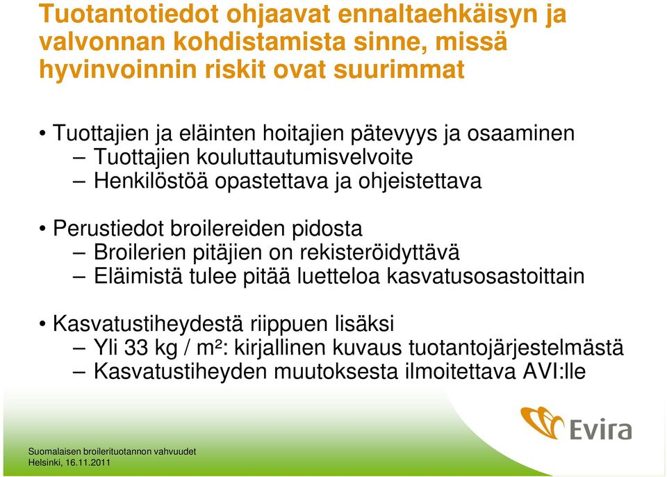 broilereiden pidosta Broilerien pitäjien on rekisteröidyttävä Eläimistä tulee pitää luetteloa kasvatusosastoittain