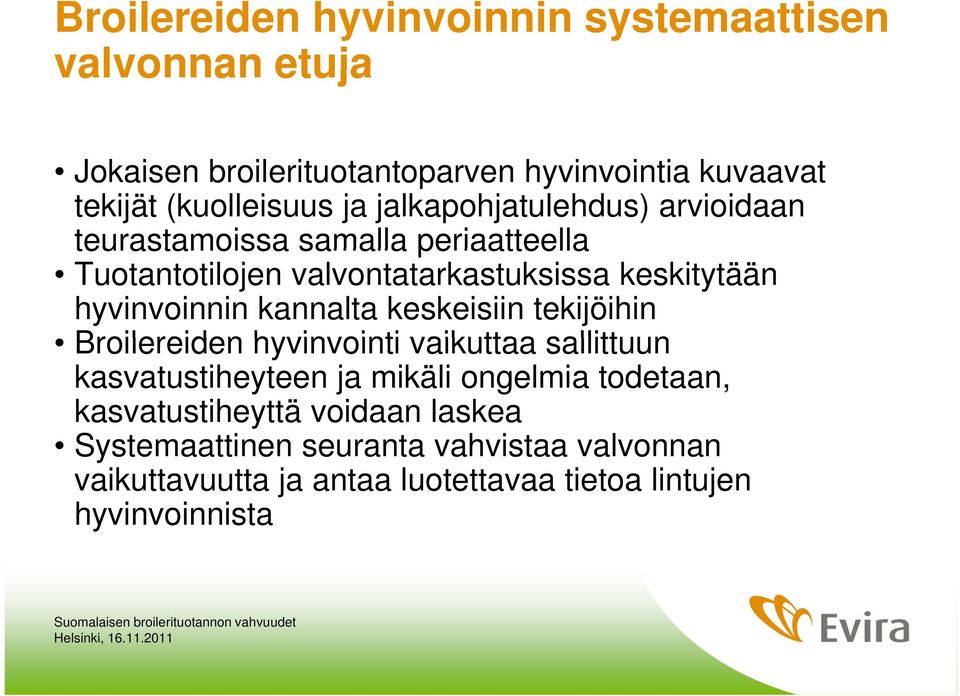 hyvinvoinnin kannalta keskeisiin tekijöihin Broilereiden hyvinvointi vaikuttaa sallittuun kasvatustiheyteen ja mikäli ongelmia