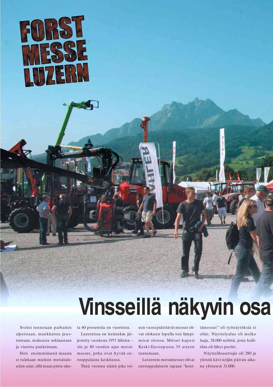 Luzernissa on kuitenkin järjestetty vuodesta 1971 lähtien siis jo 40 vuoden ajan metsämessut, jotka ovat hyvää eurooppalaista keskitasoa.