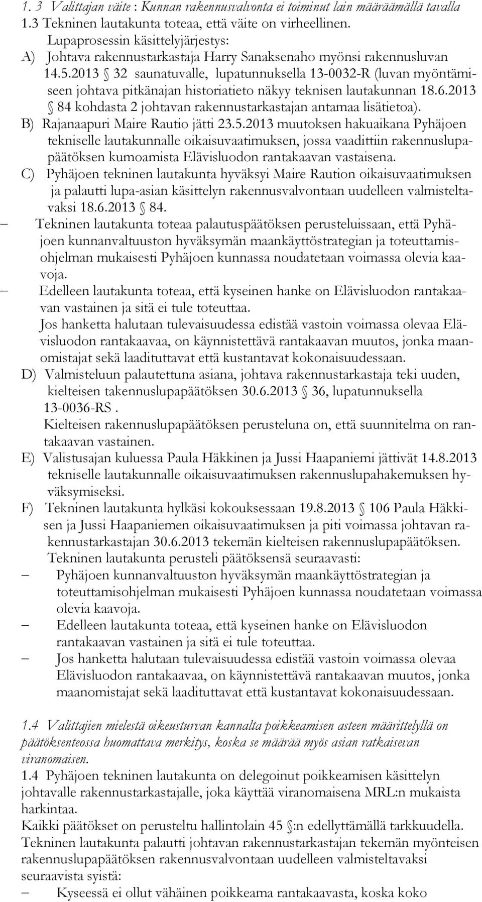 2013 32 saunatuvalle, lupatunnuksella 13-0032-R (luvan myöntämiseen johtava pitkänajan historiatieto näkyy teknisen lautakunnan 18.6.