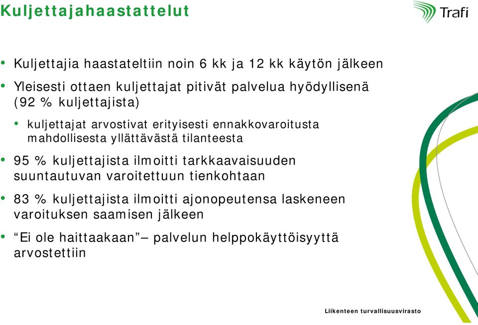 tilanteesta 95 % kuljettajista ilmoitti tarkkaavaisuuden suuntautuvan varoitettuun tienkohtaan 83 % kuljettajista ilmoitti