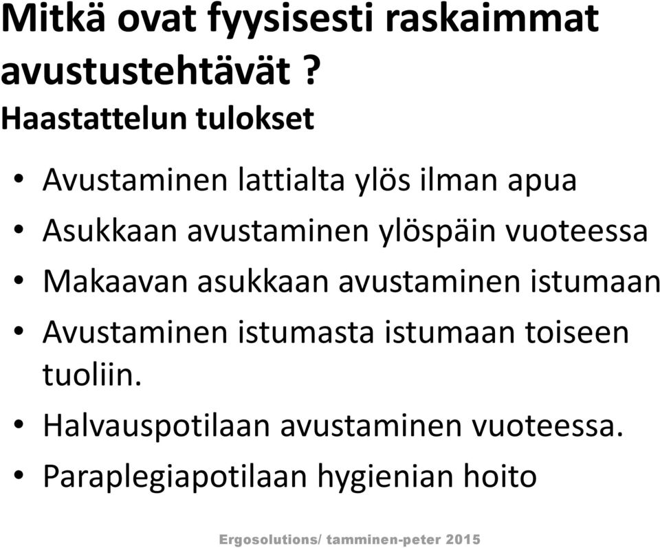 ylöspäin vuoteessa Makaavan asukkaan avustaminen istumaan Avustaminen istumasta