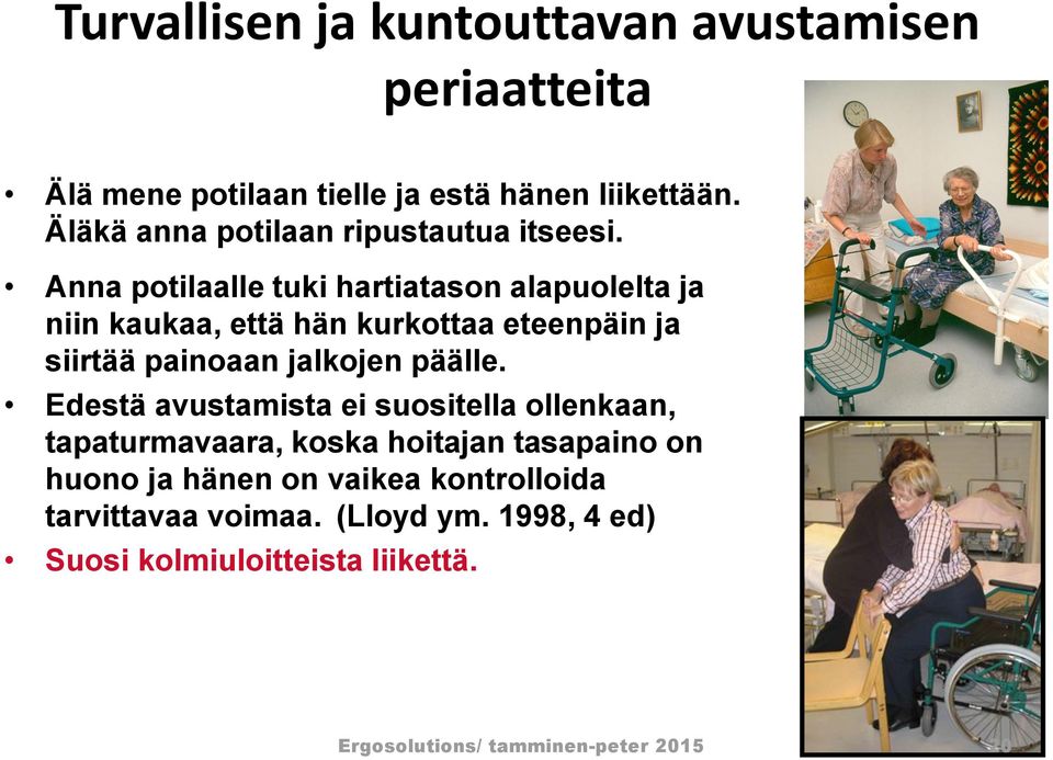 Anna potilaalle tuki hartiatason alapuolelta ja niin kaukaa, että hän kurkottaa eteenpäin ja siirtää painoaan jalkojen päälle.