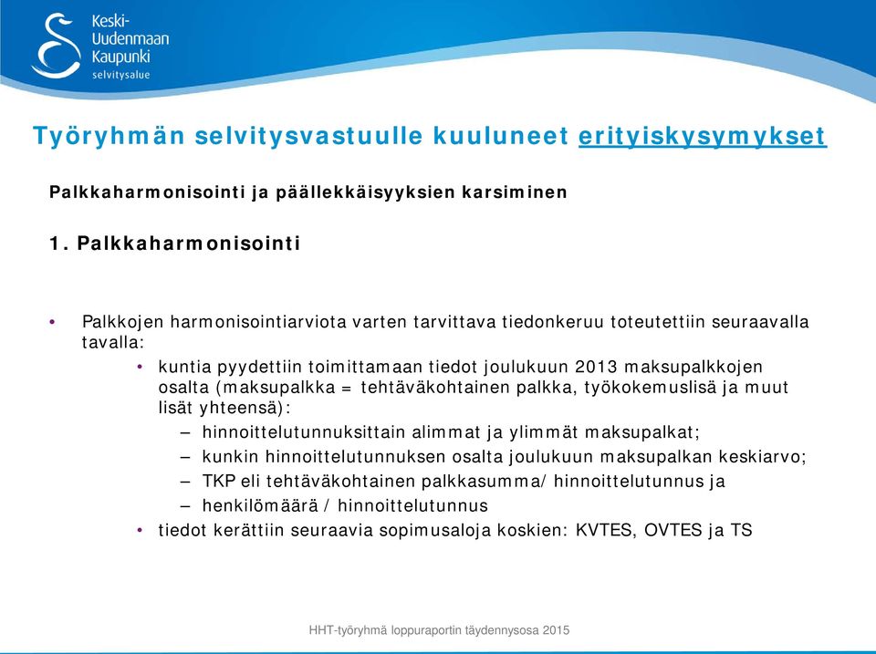 2013 maksupalkkojen osalta (maksupalkka = tehtäväkohtainen palkka, työkokemuslisä ja muut lisät yhteensä): hinnoittelutunnuksittain alimmat ja ylimmät maksupalkat;