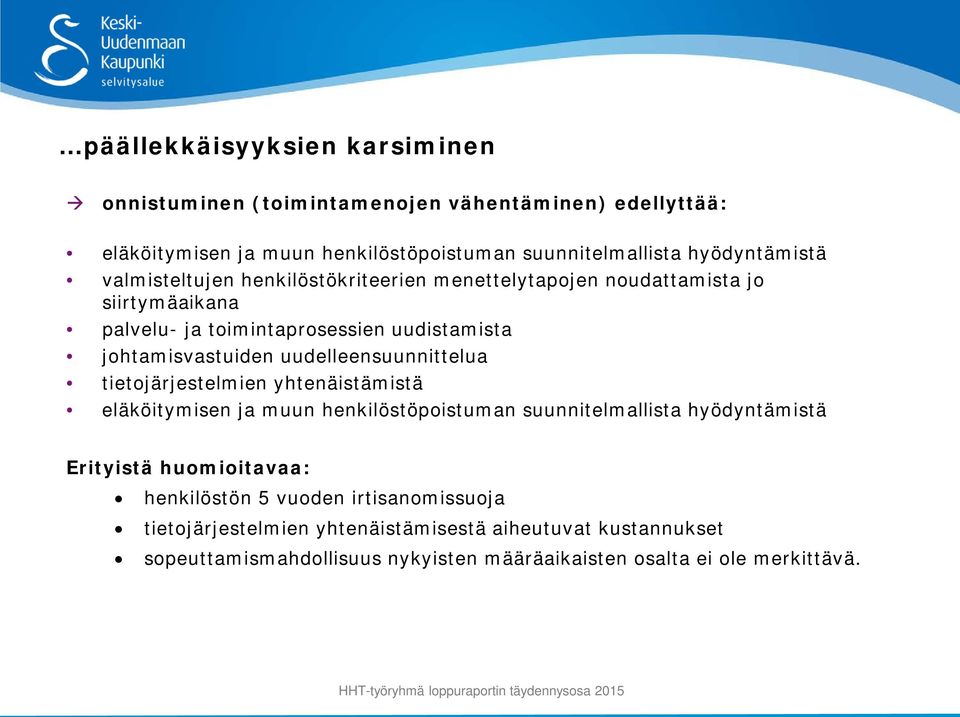 johtamisvastuiden uudelleensuunnittelua tietojärjestelmien yhtenäistämistä eläköitymisen ja muun henkilöstöpoistuman suunnitelmallista hyödyntämistä Erityistä