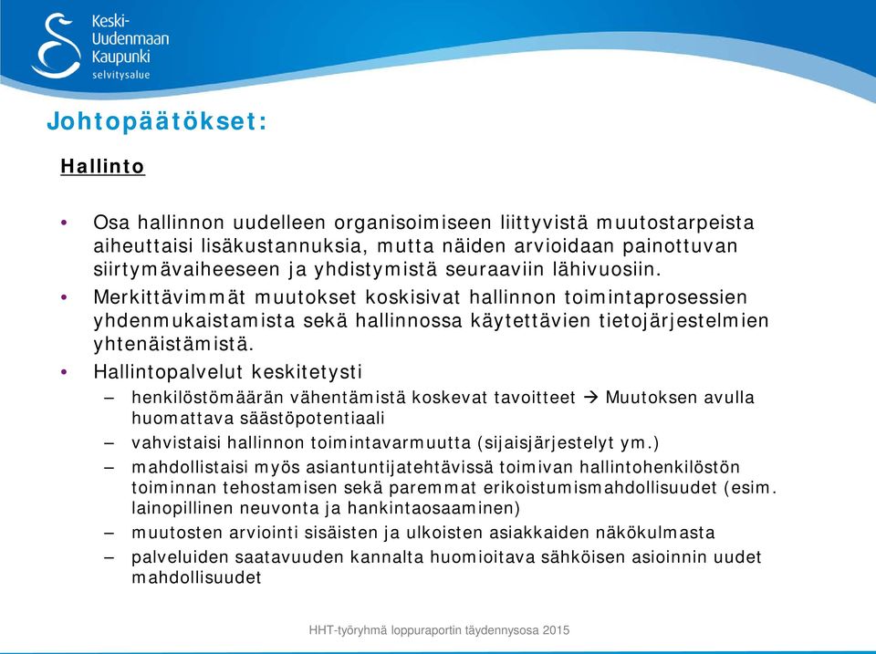 Hallintopalvelut keskitetysti henkilöstömäärän vähentämistä koskevat tavoitteet Muutoksen avulla huomattava säästöpotentiaali vahvistaisi hallinnon toimintavarmuutta (sijaisjärjestelyt ym.