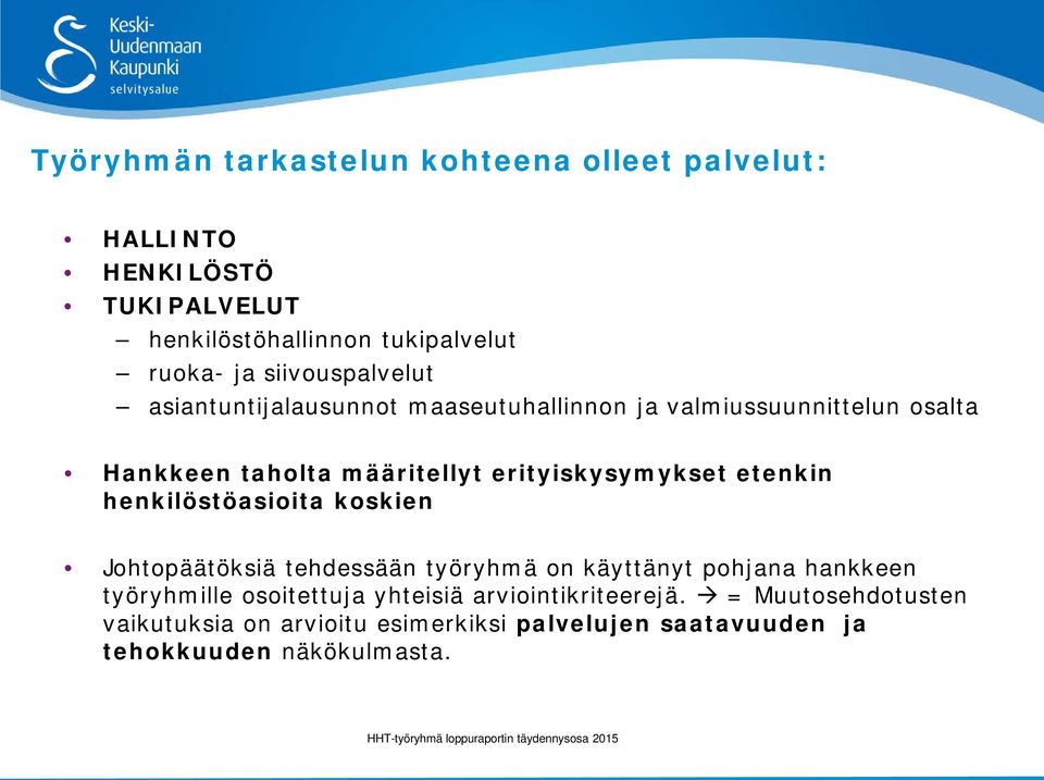 erityiskysymykset etenkin henkilöstöasioita koskien Johtopäätöksiä tehdessään työryhmä on käyttänyt pohjana hankkeen työryhmille