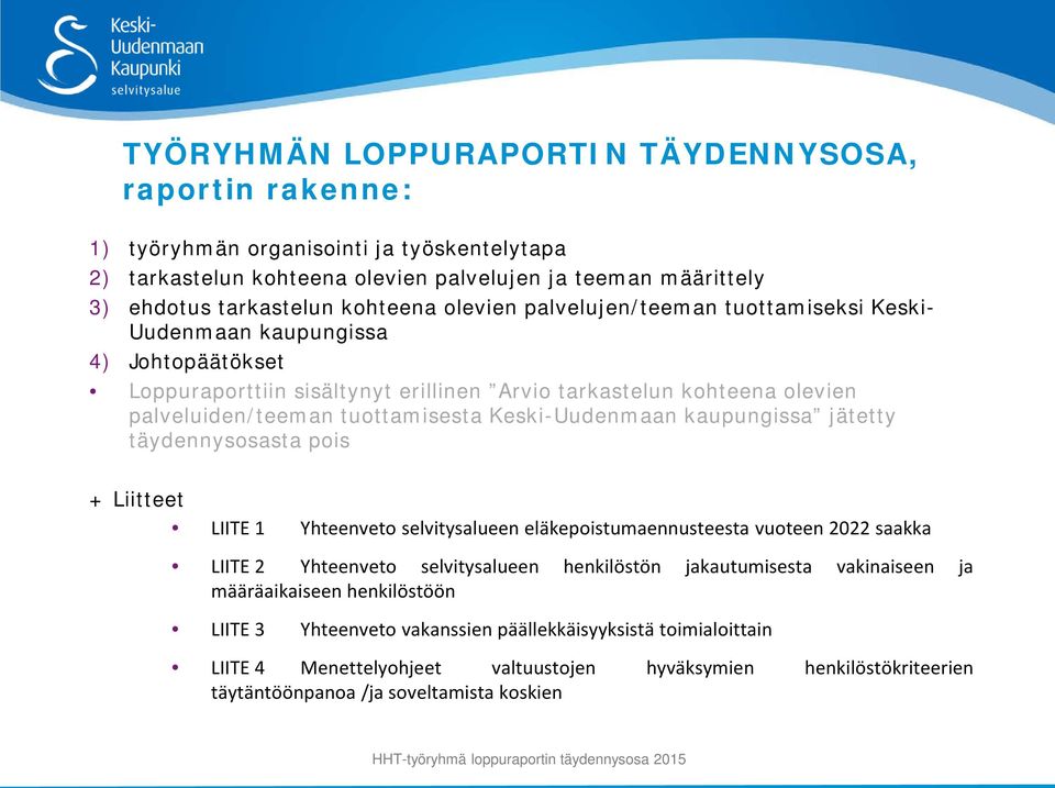 Keski-Uudenmaan kaupungissa jätetty täydennysosasta pois + Liitteet LIITE 1 Yhteenveto selvitysalueen eläkepoistumaennusteesta vuoteen 2022 saakka LIITE 2 Yhteenveto selvitysalueen henkilöstön