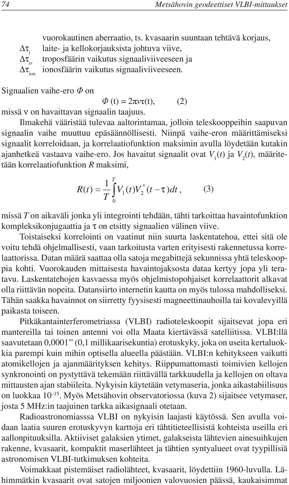 Signaalien vaihe-ero Φ on Φ (t) = 2πντ(t), (2) missä ν on havaittavan signaalin taajuus.