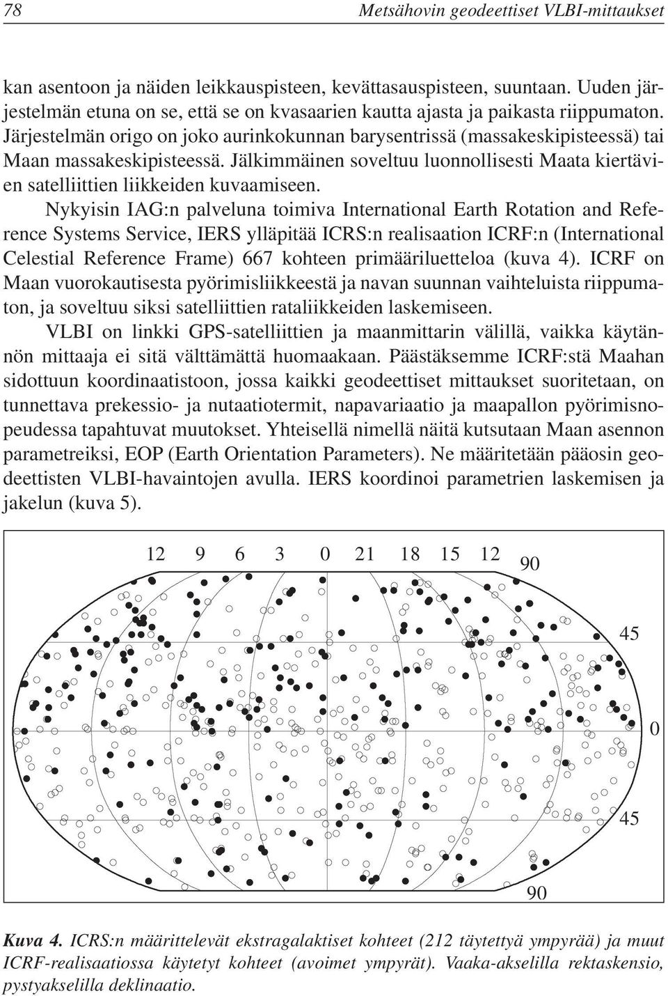 Jälkimmäinen soveltuu luonnollisesti Maata kiertävien satelliittien liikkeiden kuvaamiseen.